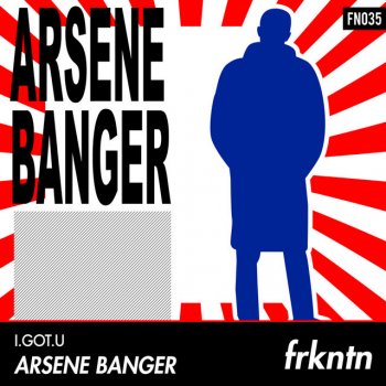 I.GOT.U Arsene Banger - Radio Edit