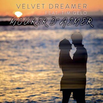 Velvet Dreamer feat. Tim Gelo Mourir D'aimer
