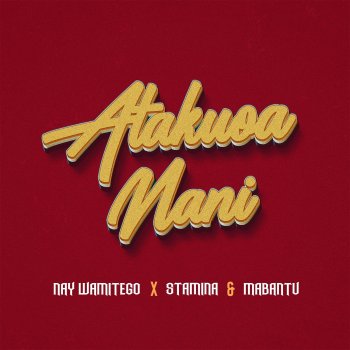 Nay Wa Mitego feat. Stamina & MABANTU Atakuoa Nani