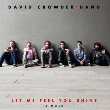 David Crowder Band Let Me Feel You Shine (Radio Version)