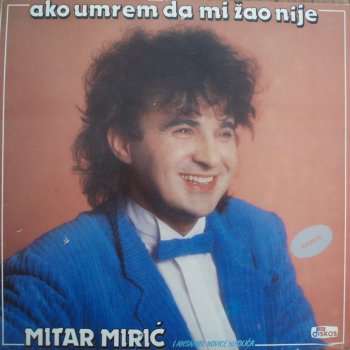 Mitar Miric Takav Sam Sta Mogu