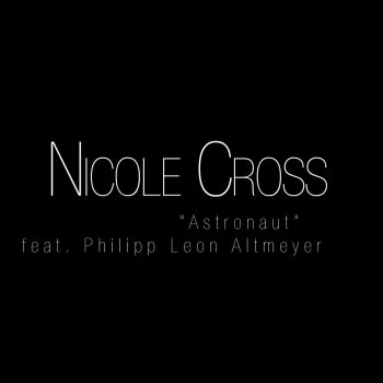 Nicole Cross feat. Philipp Leon Altmeyer, Nicole Cross & Philipp Leon Altmeyer Astronaut