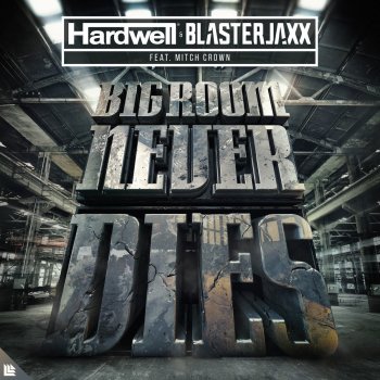 Hardwell feat. Blasterjaxx & Mitch Crown Bigroom Never Dies