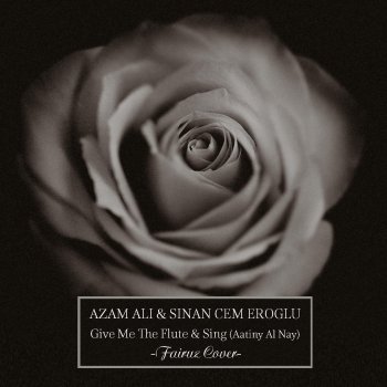 Azam Ali feat. Sinan Cem Eroglu Give me the flute and sing