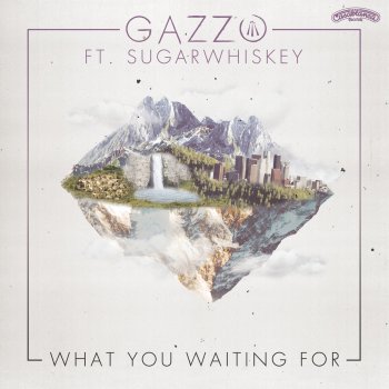 Gazzo feat. SUGARWHISKEY What You Waiting For