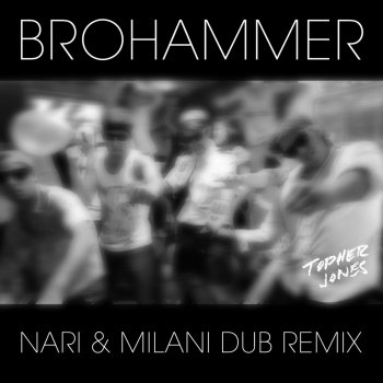 Topher Jones Brohammer (Nari & Milani Dub Remix)