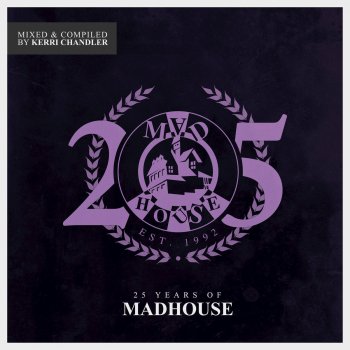 Kerri Chandler 25 Years of Madhouse (Continuous Mix)