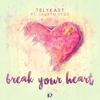 Telykast feat. Lauryn Vyce Break Your Heart