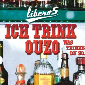 Libero 5 Ich trink Ouzo (Was trinkst du so)