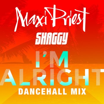 Maxi Priest feat. Shaggy I'm Alright (Dancehall Mix)