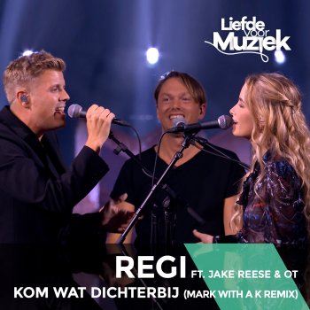 Regi Kom Wat Dichterbij (Uit Liefde Voor Muziek) [feat. Jake Reese & OT] [Mark With a K Extended Remix]