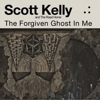Scott Kelly & The Road Home The Forgiven Ghost In Me