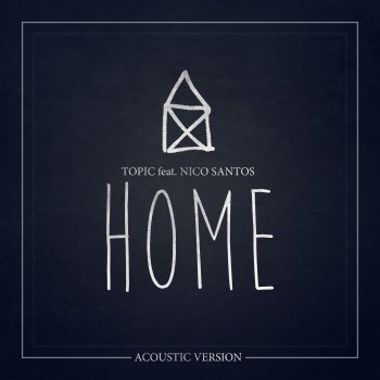 Topic feat. Nico Santos Home (feat. Nico Santos) [Acoustic Version]