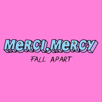 Merci, Mercy Fall Apart