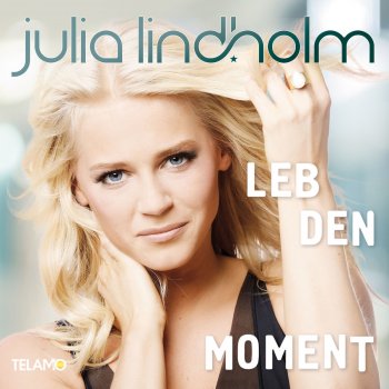 Julia Lindholm Leb den Moment (Radio Version)