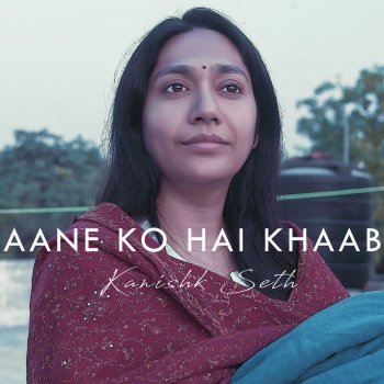 Kanishk Seth Aane Ko Hai Khaab