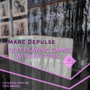 Marc DePulse Quit Playing Games with My Toys - Original Mix