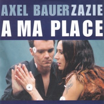 Axel Bauer & Zazie À ma place (Radio Edit)