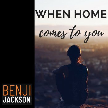 Benji Jackson When Home Comes to You