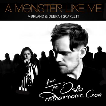 Mørland & Debrah Scarlett feat. The Oslo Philharminic Choir A Monster Like Me