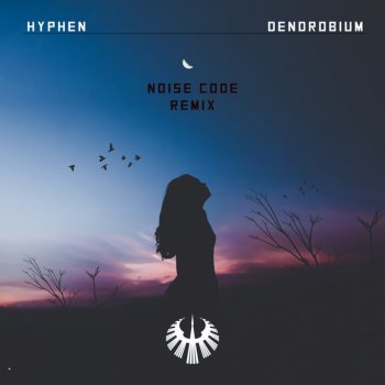 Hyphen feat. Noise Code Dendrobium - Noise Code Remix
