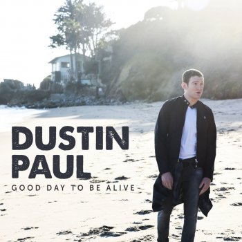 Dustin Paul Good Day to Be Alive (Brad Gilderman Radio Edit)