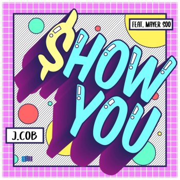 J.cob feat. Mayer Soo Show You