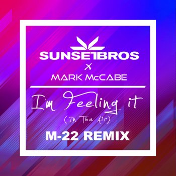 Sunset Bros feat. Mark McCabe I'm Feeling It (In the Air) [M-22 Remix Edit]