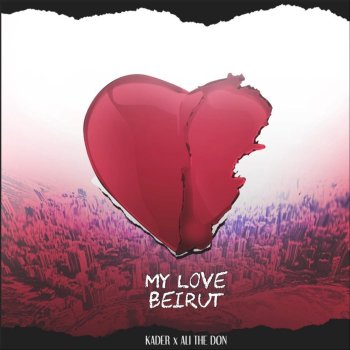 Kader My Love Beirut (feat. Ali the Don)