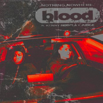 nothing,nowhere. feat. KennyHoopla & JUDGE blood (feat. KennyHoopla & JUDGE)
