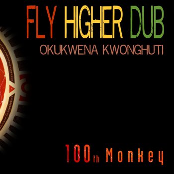 100th Monkey Fly Higher Dub (ManMadeMan Remix)