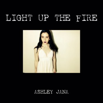 Ashley Jana Light Up the Fire