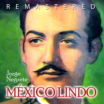 Jorge Negrete México lindo (Remastered)