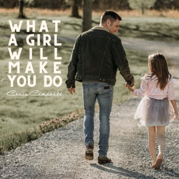 Craig Campbell What A Girl Will Make You Do