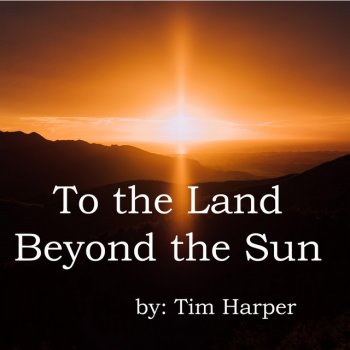 Tim Harper To the Land Beyond the Sun