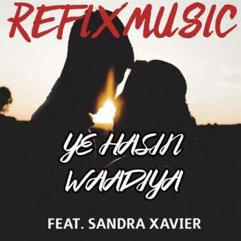 Refixmusic Ye Hasin Waadiya (feat. Sandra Xavier)