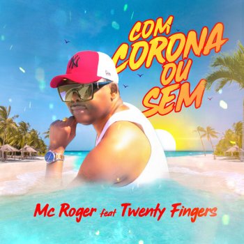 MC Roger Com Corona Ou Sem (feat. Twenty Fingers)