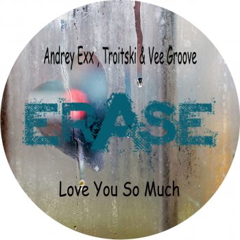 Andrey Exx feat. Troitski & Vee Groove Love You So Much - Original mix
