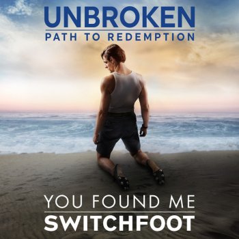 Switchfoot You Found Me (Unbroken: Path To Redemption)