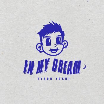 Tyson Yoshi In My Dream