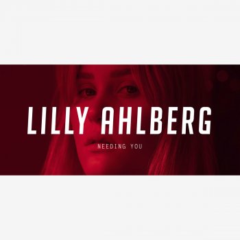 Lilly Ahlberg Needing You