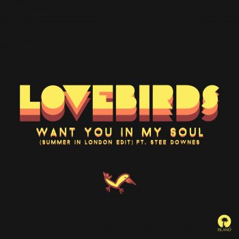 Lovebirds Feat. Stee Downes Want You In My Soul (Summer In London Edit)