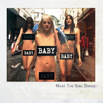 Make the Girl Dance Baby Baby Baby ( radio edit )