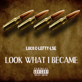 Loco C feat. Lefty & LSE LOOK WHAT I BECAME