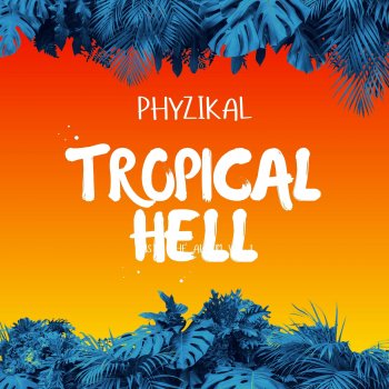 Phyzikal Tropical Hell
