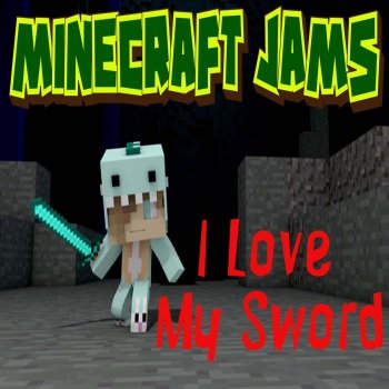 Minecraft Jams I Love My Sword