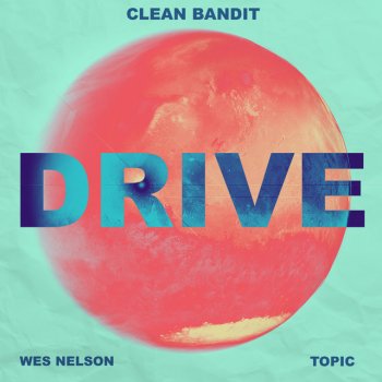 Clean Bandit feat. Topic & Wes Nelson Drive (feat. Wes Nelson)