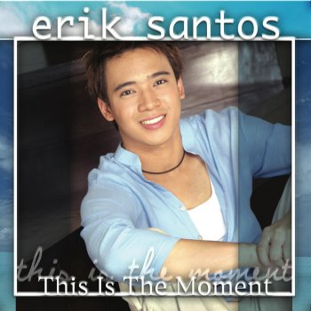 Erik Santos This Is the Moment (original)