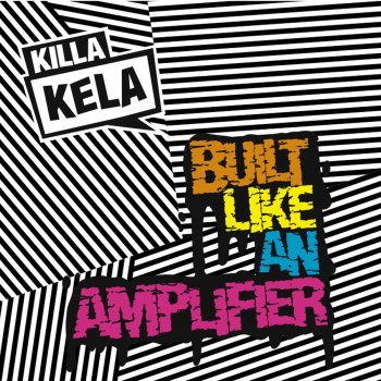 Killa Kela Built Like An Amplifier