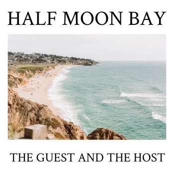 The Guest and the Host Half Moon Bay